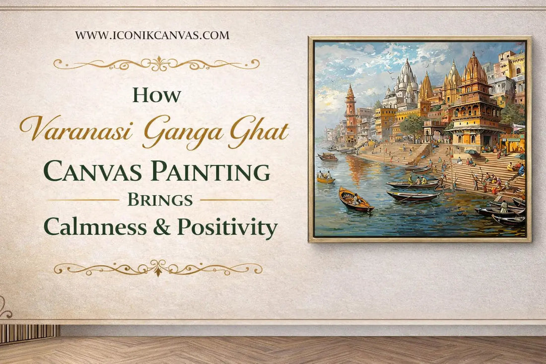 How Varanasi Ganga Ghat Canvas Painting Brings Calmness & Positivity
